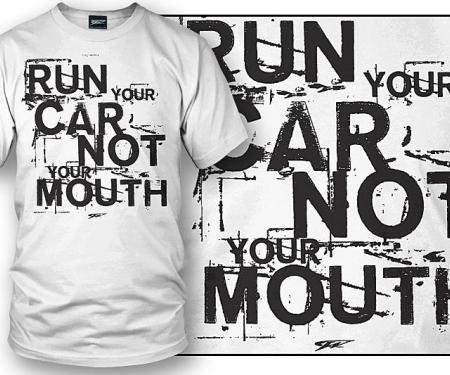 Run Your Car Not Your Mouth White T-Shirt