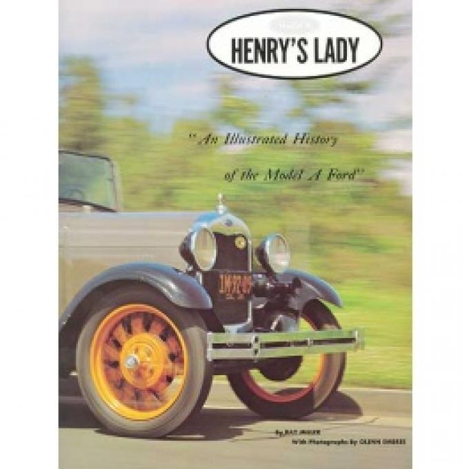 Henry's Lady, An Illustrated History Of The Model A Ford