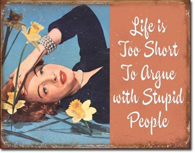 Tin Sign, Life is Short to Argue