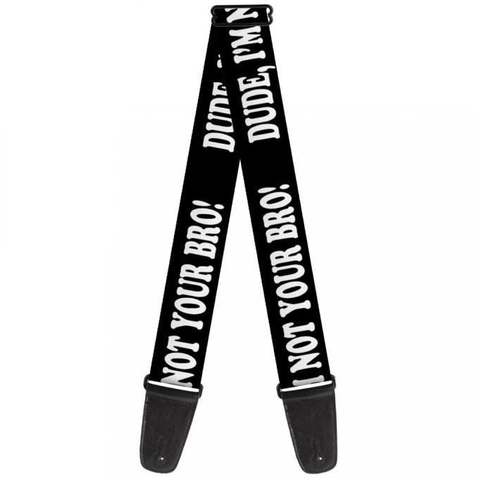 Guitar Strap - DUDE, I'M NOT YOUR BRO! Black/White